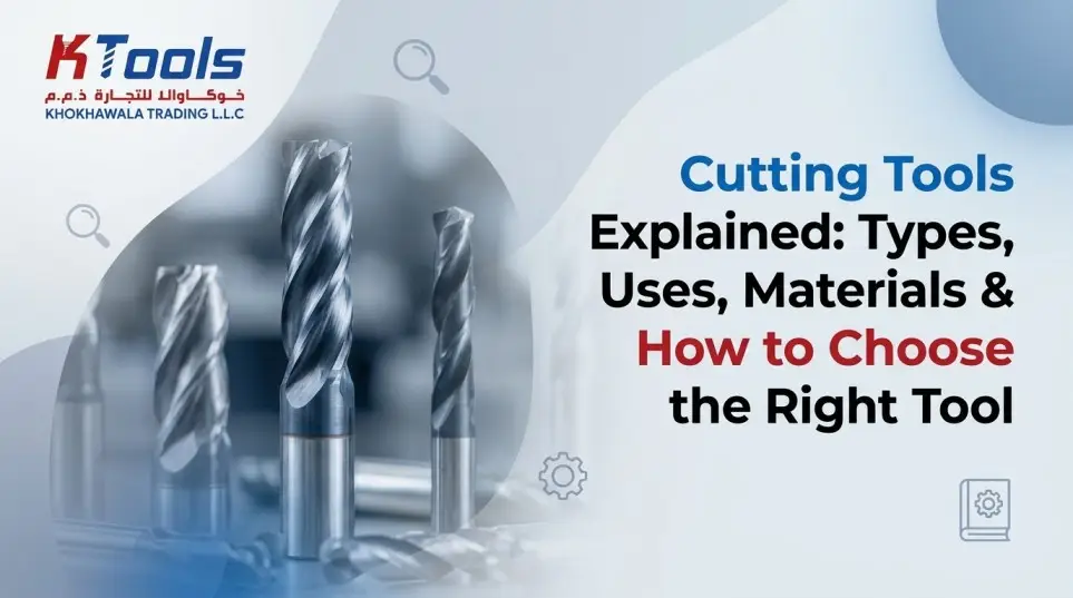 Cutting Tools Explained: Types, Uses, Materials & How to Choose the Right Tool